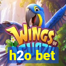 h2o bet